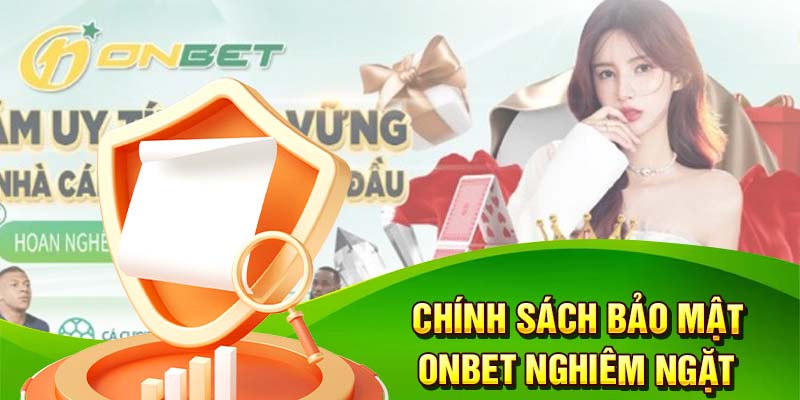 Onbet luôn thực hiện chính sách bảo mật nghiêm ngặt 